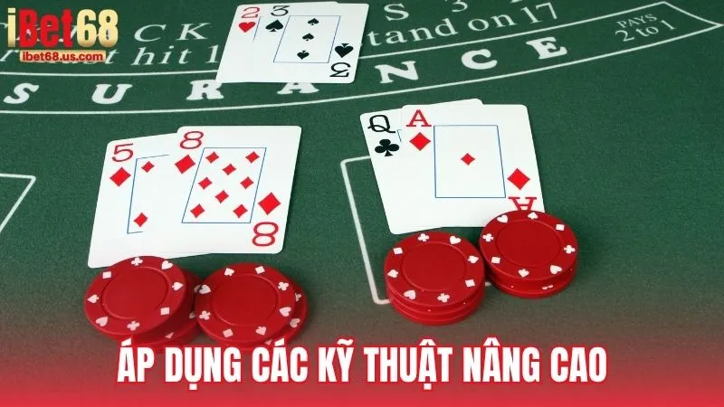 Áp dụng các kỹ thuật nâng cao trong mẹo đánh Xì dách