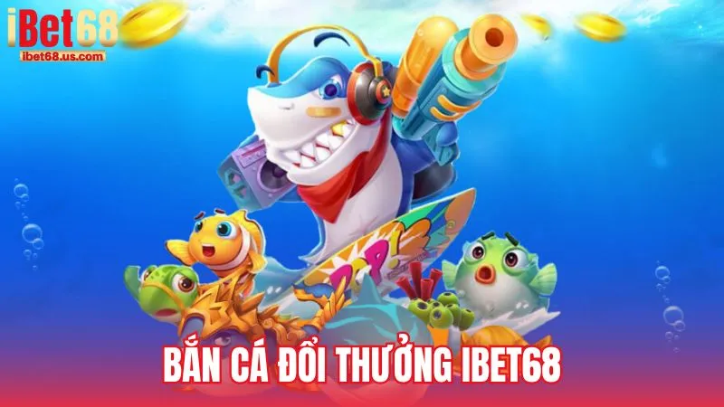 Bắn cá đổi thưởng