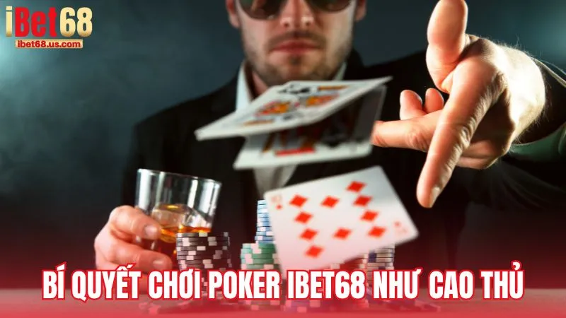Bí quyết chơi Poker iBet68 như cao thủ