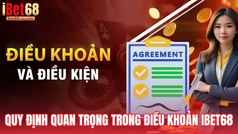 Các quy định quan trọng trong Điều khoản điều kiện iBet68