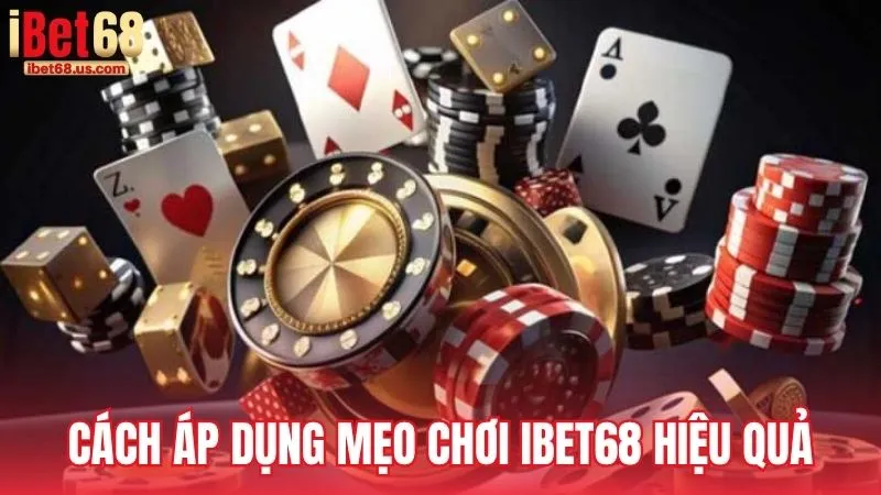 Cách áp dụng mẹo chơi iBet68 hiệu quả