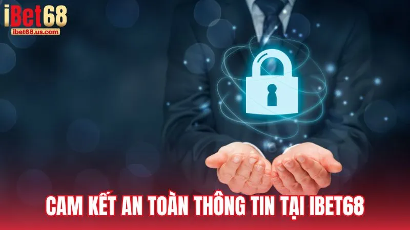 Cam kết an toàn thông tin tại iBet68