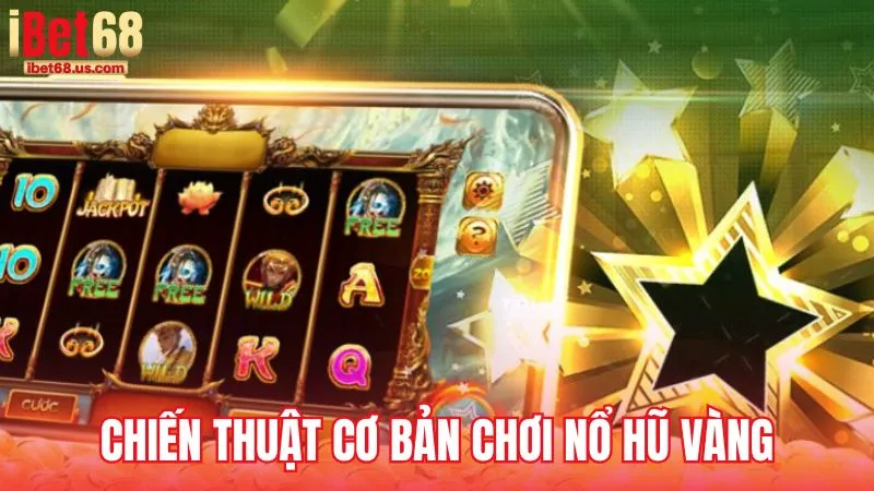Chiến thuật cơ bản giúp người chơi Nổ Hũ Vàng khởi đầu thuận lợi