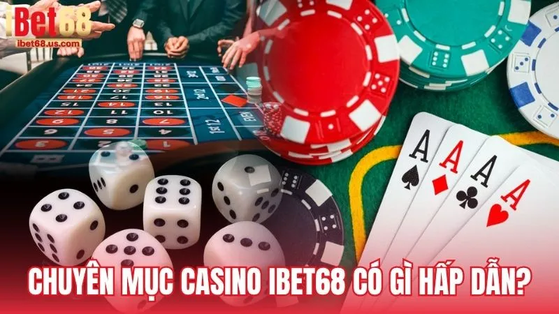 Chuyên mục Casino iBet68 có gì hấp dẫn?