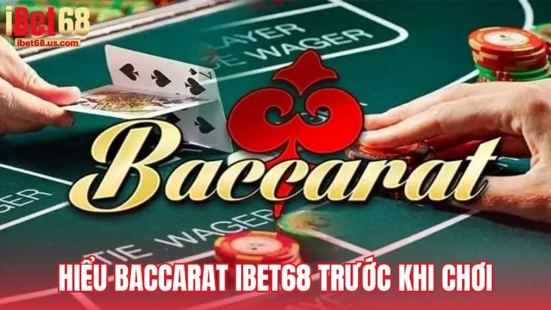 Hiểu rõ về Baccarat iBet68 trước khi bắt đầu