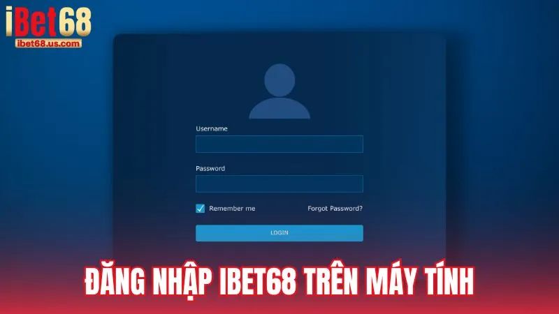 Hướng dẫn cách đăng nhập iBet68 trên máy tính