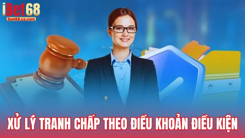 Hướng dẫn xử lý tranh chấp theo Điều khoản điều kiện