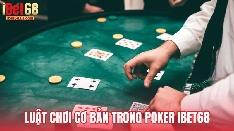 Luật chơi cơ bản trong Poker iBet68
