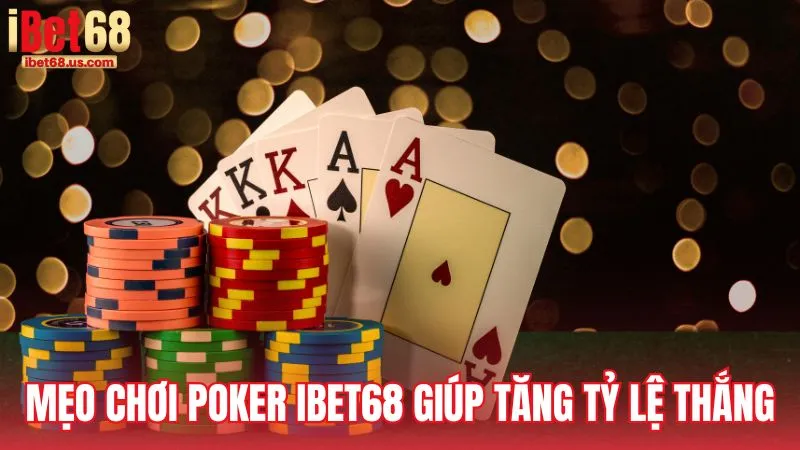 Mẹo chơi Poker iBet68 giúp tăng tỷ lệ thắng