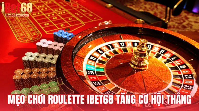 Mẹo chơi Roulette iBet68 giúp tăng cơ hội thắng