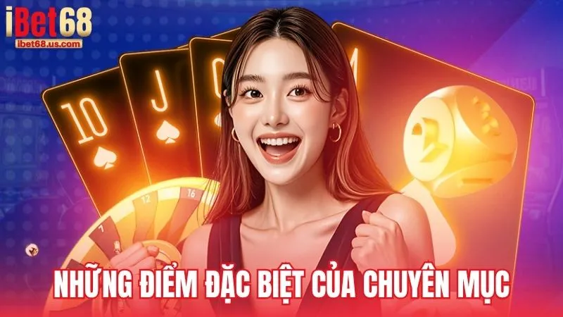 Những điểm đặc biệt trong chuyên mục Mẹo chơi iBet68