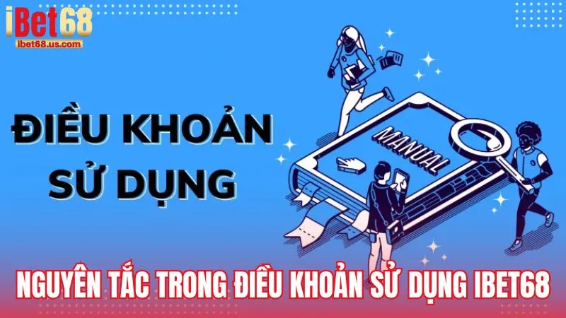 Những nguyên tắc cơ bản trong Điều khoản sử dụng iBet68