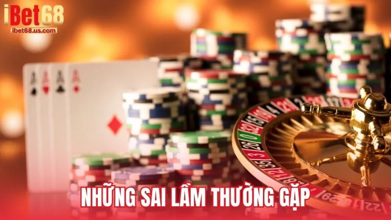 Những sai lầm thường gặp khi áp dụng mẹo chơi iBet68