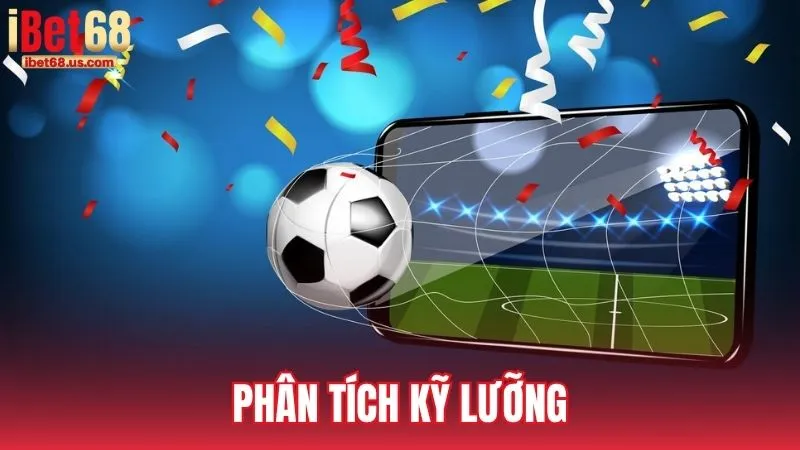 Phân tích kỹ lưỡng là mẹo cược đá bóng quan trọng