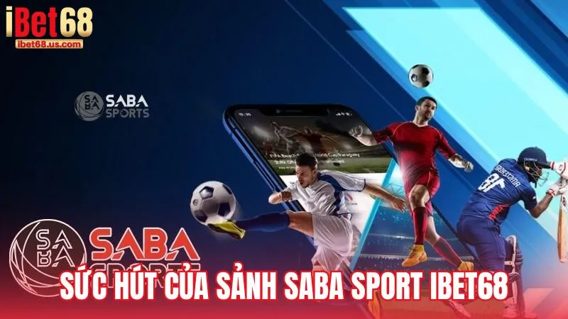 Sự hấp dẫn đặc biệt của sảnh Saba Sport iBet68