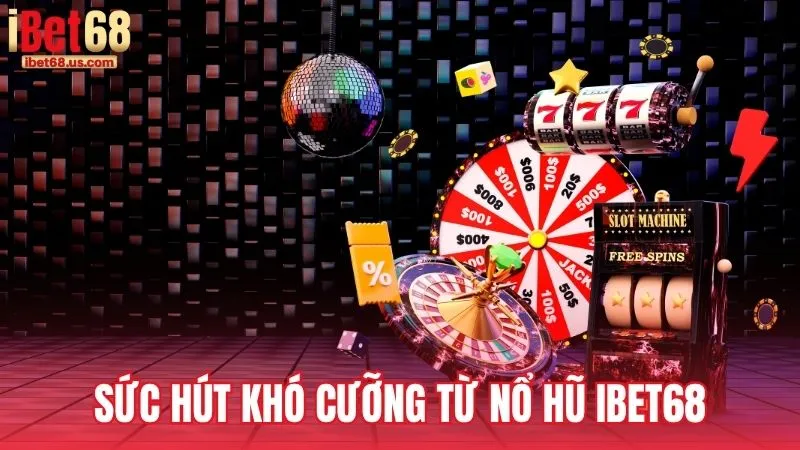 Sức hút khó cưỡng từ chuyên mục Nổ hũ iBet68