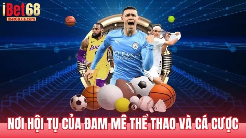 Thể Thao iBet68 – Nơi hội tụ của đam mê thể thao và cá cược