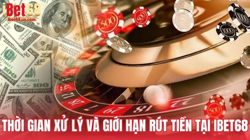 Thời gian xử lý và giới hạn rút tiền tại iBet68